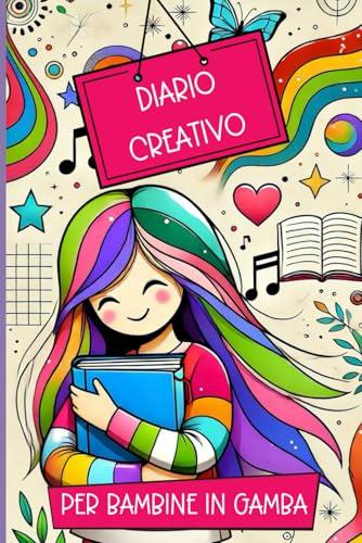 Diario Creativo per Bambine in Gamba: Diario Segreto per Sognare e Capire Chi Sei. Attività Divertenti per Bambine 7-11 Anni, per Esprimere Pensieri e Rafforzare l'Autostima.