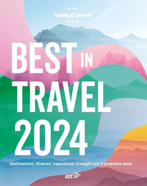 Best in Travel 2024. Destinazioni, itinerari, esperienze: il meglio per il prossimo anno