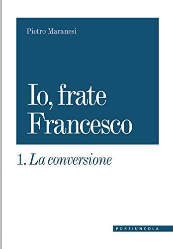 Io, frate Francesco: La conversione