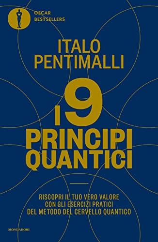 I 9 Principi Quantici. Riscopri Il Tuo Vero Valore Con Gli Esercizi Pratici Del Metodo Del Cervello Quantico