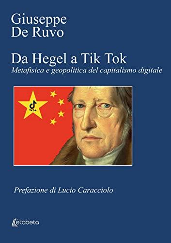 Da Hegel a Tik Tok: Metafisica e Geopolitica del Capitalismo Digitale