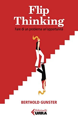 Flip Thinking: The Life-Changing Art of Turning Problems into Opportunities