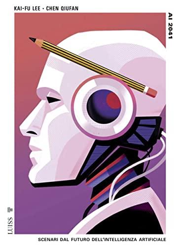 AI 2041: Scenari dal futuro dell’intelligenza artificiale