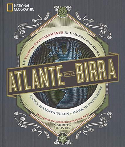 Atlante Della Birra. Un Viaggio Entusiasmante Nel Mondo Della Birra
