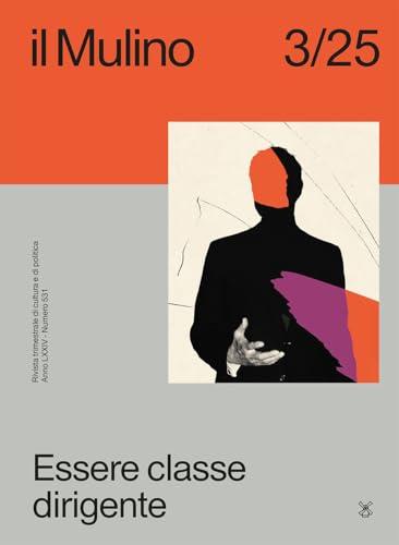 Il Mulino. Rivista trimestrale di cultura e di politica. Essere classe dirigente (2025) (Vol. 3)