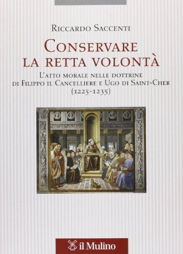 Conservare la retta volontà: L'atto morale in Filippo il Cancelliere e Ugo di Saint-Cher (1225-1235)