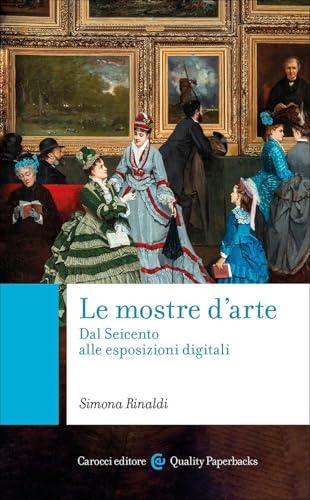 Le mostre d'arte. Dal Seicento alle esposizioni digitali