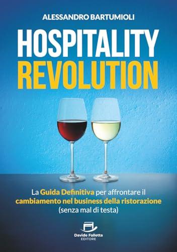 Hospitality Revolution: La Guida Definitiva per affrontare il cambiamento nel business della ristorazione (senza mal di testa)