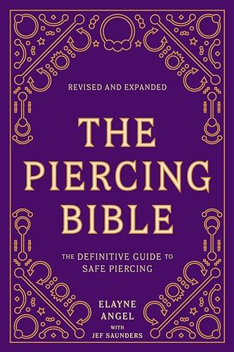 The Piercing Bible, Revised and Expanded: La Guida Definitiva al Piercing Sicuro