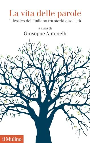 La Vita Delle Parole: Il Lessico Dell'Italiano Tra Storia E Società