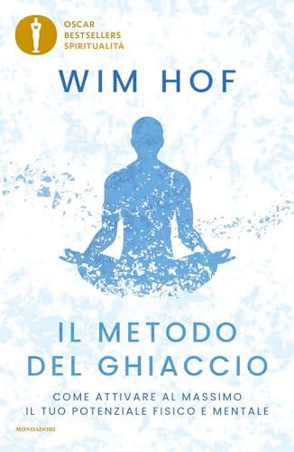 Il Metodo del Ghiaccio: Attiva il Tuo Potenziale Fisico e Mentale con Wim Hof