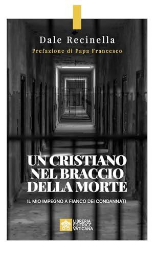 Un cristiano nel braccio della morte. Il mio impegno a fianco dei condannati