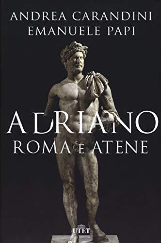 Adriano Roma e Atene - Andrea Carandini, Emanuele Papi