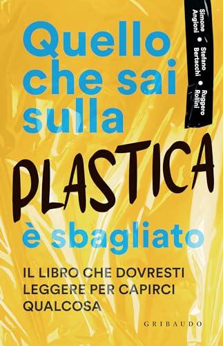 Quello che sai sulla plastica è sbagliato: Il libro che dovresti leggere per capirci qualcosa