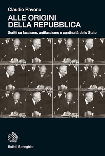 Alle origini della Repubblica. Scritti su fascismo, antifascismo e continuità dello Stato