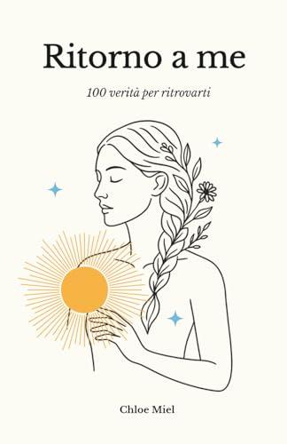 Ritorno a me: 100 verità per ritrovarti