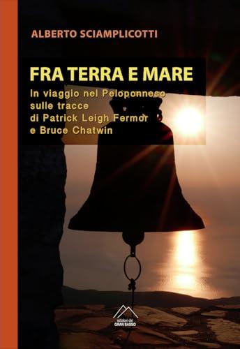 Fra mare e terra. In viaggio nel Peloponneso sulle tracce di Patrick Leigh Fermor e Bruce Chatwin