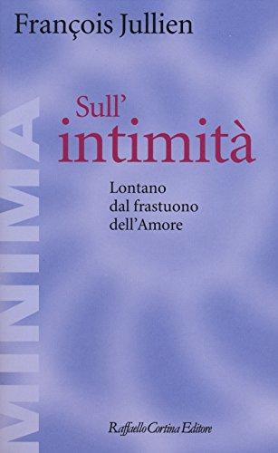 Sull'intimità. Lontano dal frastuono dell'amore