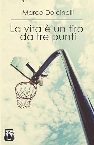 La vita è un tiro da tre punti (Italian Edition)