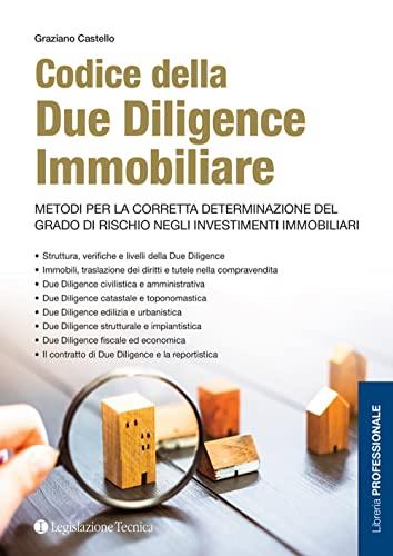 Codice della due diligence immobiliare. Metodi per la corretta determinazione del grado di rischio negli investimenti immobiliari