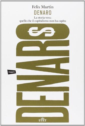 Denaro. La storia vera: quello che il capitalismo non ha capito