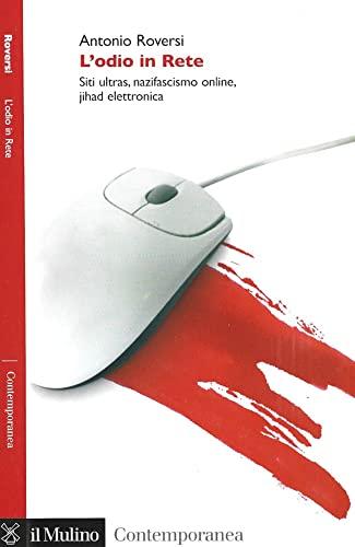 L'odio in Rete. Siti ultras, nazifascismo online, jihad elettronica