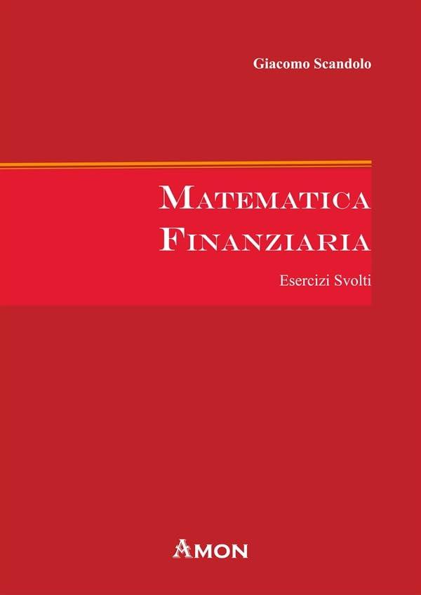 Matematica Finanziaria. Esercizi Svolti