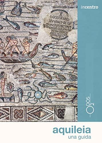 Aquileia: Una Guida per Esplorare la Storia e l'Arte dell'Antica Città Romana