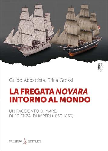 La fregata Novara intorno al mondo. Un racconto di mare, di scienza, di imperi (1857-1859)