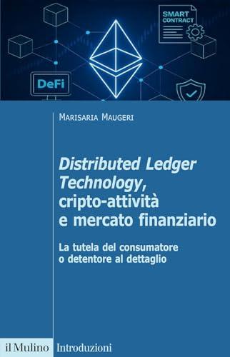 Distributed Ledger Technology, cripto-attività e mercato finanziario. La tutela del consumatore o detentore al dettaglio