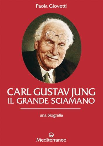 Carl Gustav Jung. Il grande sciamano. Una biografia