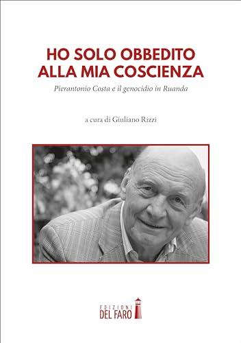 Ho solo obbedito alla mia coscienza. Pierantonio Costa e il genocidio in Ruanda
