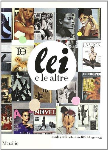 Lei e le altre. Moda e stili nelle riviste RCS dal 1930 a oggi. Catalogo della Mostra (Milano, 15 settembre-15 ottobre 2011)