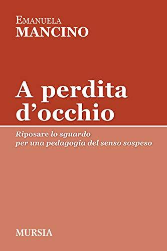 A perdita d'occhio. Riposare lo sguardo. Per una pedagogia del senso sospeso