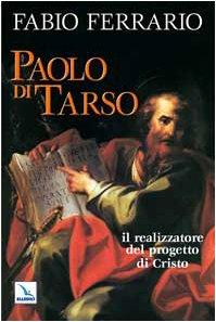 Paolo di Tarso. Il realizzatore del progetto di Cristo