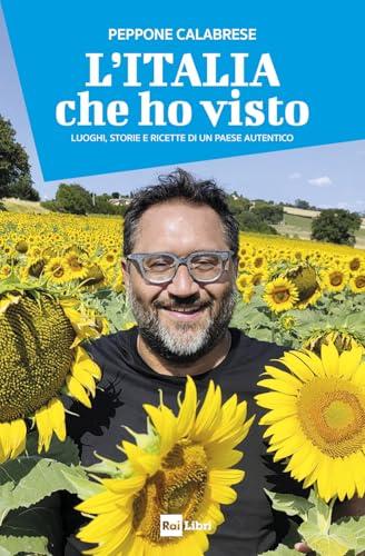 L'Italia che ho visto: Luoghi, storie e ricette di un Paese autentico