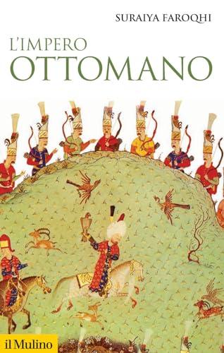 L'Impero Ottomano: Storia politica, economia, cultura e società