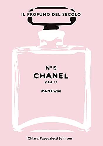 Chanel N° 5. Il profumo del secolo. Ediz. illustrata