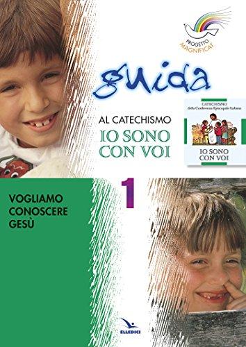 Progetto Magnificat. Guida al catechismo «Io sono con voi». Vogliamo conoscere Gesù (Vol. 1)