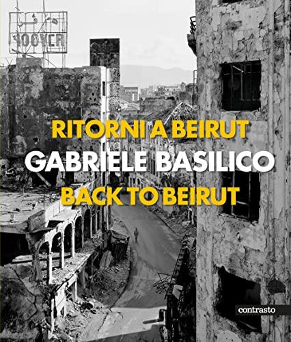 Gabriele Basilico: Back to Beirut - Edizione Bilingue