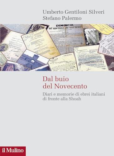 Dal buio del Novecento: diari e memorie di ebrei italiani di fronte alla Shoah