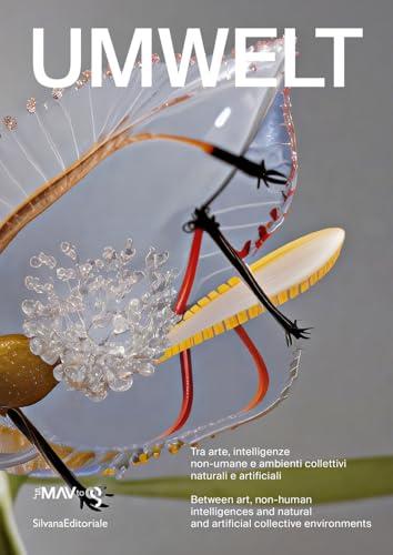 Umwelt. Tra arte, intelligenze non-umane e ambienti collettivi naturali e artificiali. Ediz. italiana e inglese