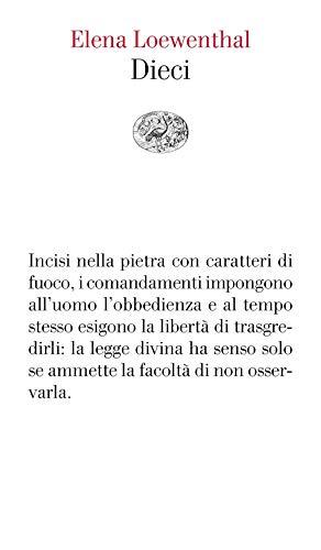 Dieci: Una Rilettura dei Comandamenti di Elena Loewenthal