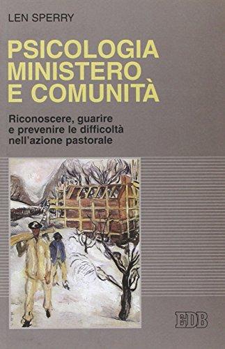 Psicologia, ministero e comunità. Riconoscere, guarire e prevenire le difficoltà nell'azione pastorale