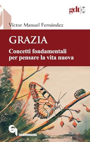 Grazia. Concetti fondamentali per pensare la vita nuova