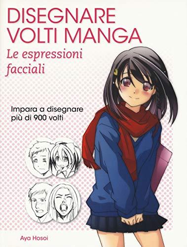 Disegnare Volti Manga: Le Espressioni Facciali - Edizione Illustrata
