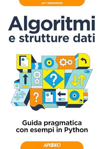 Algoritmi e strutture dati. Guida pragmatica con esempi di Python