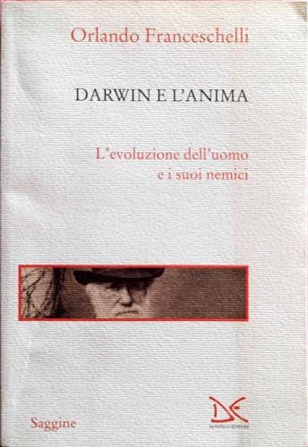 Darwin e l'anima: l'evoluzione dell'uomo e i suoi nemici