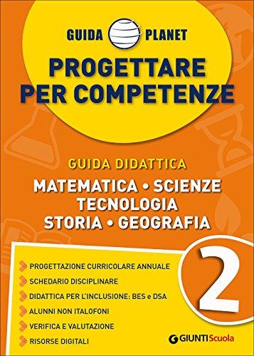 Guida Planet. Progettare per competenze. Matematica Scienze Tecnologia Storia Geografia (Vol. 2)