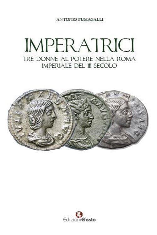 Imperatrici: Tre donne al potere nella Roma Imperiale del III secolo